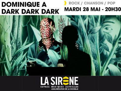 illustration de La Rochelle : Dominique A en concert, Dark Dark Dark en 1re partie, mardi 28 mai 2013
