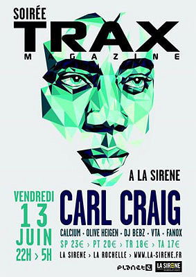 illustration de Soire clubbing Trax magazine  La Rochelle : Carl Craig ; Calcium ; Olive Heigen, VTA, Fanox, Bebz  La Sirne, vendredi 13 juin 2014